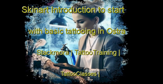 Skinart Introduction to start with basic tattooing in Ostra Stackmora | TattooTraining | TattooClasses | SkinartTraining-Sweden